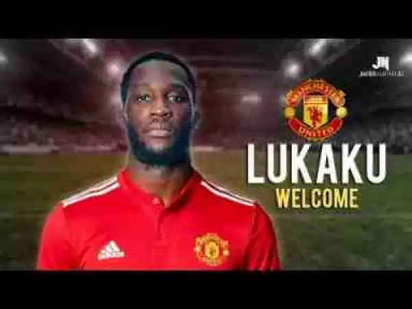 Video: Romelu Lukaku - Welcome to Manchester United • Best Goals